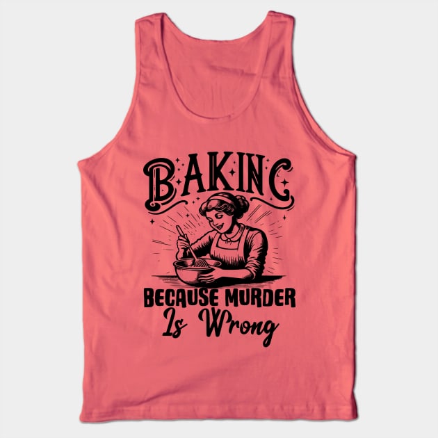 Baking Because Murder Is Wrong Funny Baker Tank Top by Visual Vibes